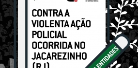 Contra a violenta ação policial ocorrida no Jacarezinho (RJ)!