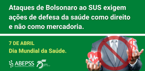 Ataques de Bolsonaro ao SUS exigem ações de defesa da saúde como direito e não como mercadoria