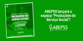 ABEPSS lançará o espaço  “Produções do Serviço Social”!